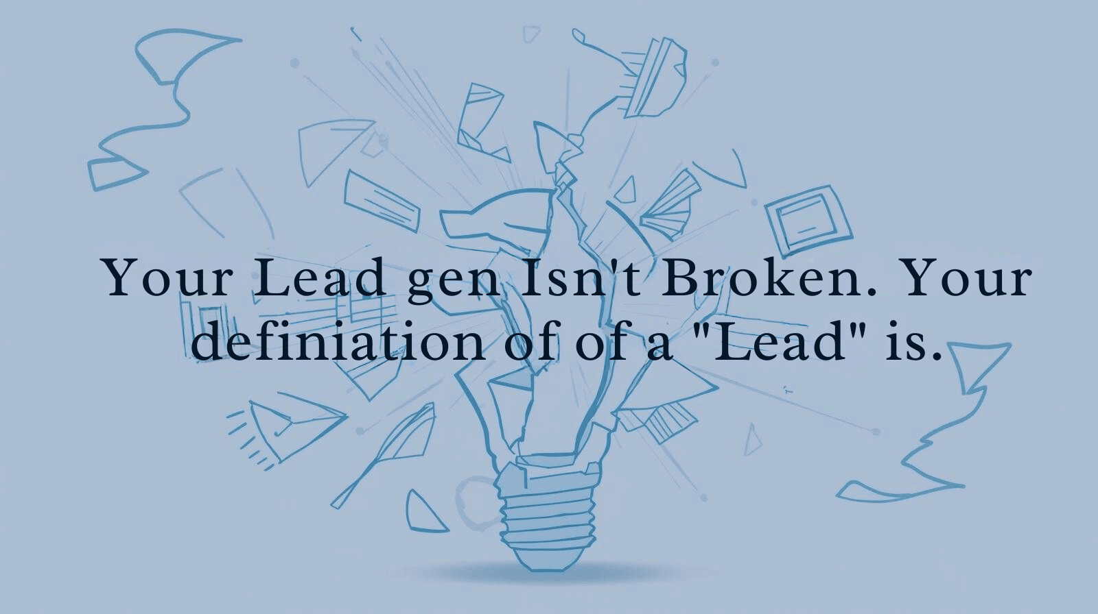 Your Lead Gen Isn’t Broken. Your Definition of a “Lead” Is. insight image